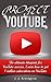 Project YouTube: The ultimate blueprint for YouTube success, learn how to get 1 million subscribers on YouTube (Live Your Dream Book 2)