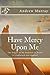 Have Mercy Upon Me: The Prayer of the Penitent in Psalm 51 Explained and Applied
