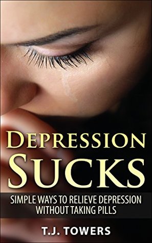 Depression Sucks: Simple Ways to Relieve Depression Without Taking Pills (Kindle Edition)
