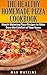 The Healthy Homemade Pizza Cookbook: Mouth Watering Pizza Recipes to Make from the Comfort of Your Home
