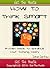 How To Think Smart : Learn How To Think Smart Naturally