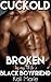Broken by my Wife's Black Boyfriend (Cuckold: Broken by My Wife's..., #2)