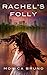 Rachel's Folly by Monica Bruno