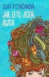 Jar, leto, jeseň, Agáta by Silvia Bystričanová
