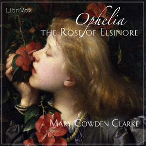 Ophelia, the Rose of Elsinore (The Girlhood of Shakespeare's Heroines)
