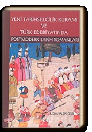 Yeni Tarihselcilik Kuramı ve Türk Edebiyatında Postmodern Tarih Romanları