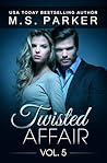 Twisted Affair Vol. 5 by M.S.   Parker