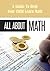 All About Math: A Guide To Help Your Child Learn Math