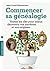 Commencer sa généalogie (French Edition)
