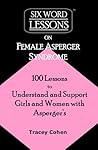 Six-Word Lessons on Female Asperger Syndrome by Tracey Cohen