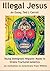 Illegal Jesus by Ted L Carroll