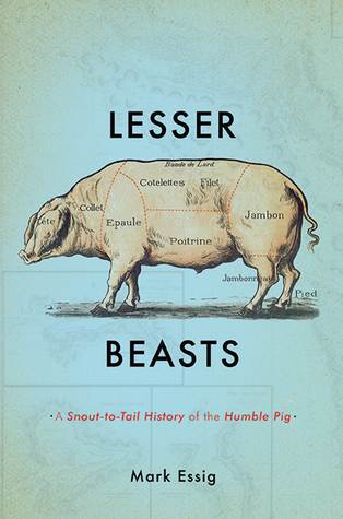 Lesser Beasts: A Snout-to-Tail History of the Humble Pig (Hardcover)