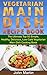 Vegetarian Main Dish Recipe Book: The Ultimate Top 50 Simple, Healthy, Delicious, Low Carb Vegetarian Main Dish Cooking Book (The Complete Vegetarian Cooking Book Series 2)