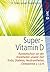 Super-Vitamin D: Rundumschutz vor den Krankheiten unserer Zeit: Krebs, Diabetes, Herzkrankheiten, Osteoporose u.v.a.m (vak vital) (German Edition)