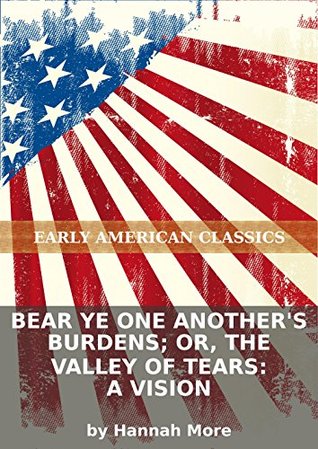 Bear ye one another's burdens; or, The valley of tears: a vision