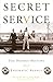 The Secret Service: The Hidden History of an Enigmatic Agency