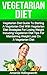 Vegetarian Diet: Vegetarian Diet Guide To Starting A Vegetarian Diet With Vegetarian Diet Strategies For Losing Weight Including Vegetarian Diet Tips For ... Cookbook, Recipes and Weight Loss Guide)