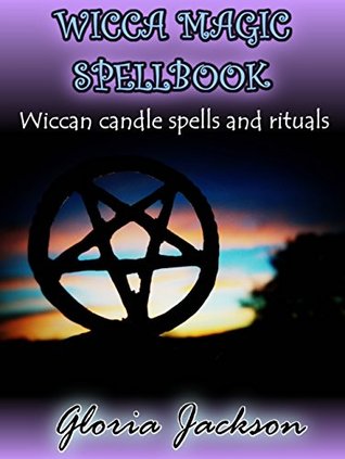 Wicca magic spellbook: Wiccan candle spells and rituals (wicca, witchcraft, witches, spells, love spells, spelling, blackmagic, wicca candle spells)