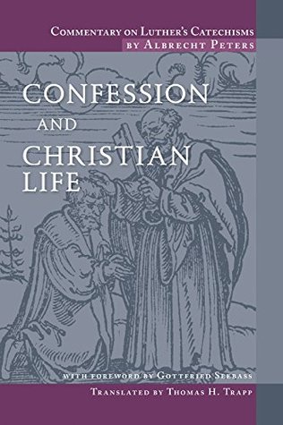 Commentary on Luther's Catechisms: Confession and Christian Life (Kindle Edition)