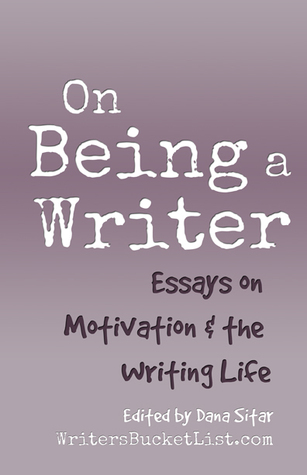 On Being a Writer: Essays on Motivation and the Writing Life