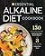 The Essential Alkaline Diet Cookbook: 150 Alkaline Recipes to Bring Your Body Back to Balance