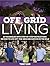 Off Grid Living: 23 Techniques With Step-By-Step Instructions on How to Live Off-the-Grid and Survive in the Wild (Off Grid Living, Off Grid Living books, living off grid)