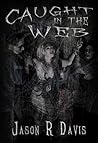 Caught in the Web by Jason R. Davis