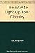 The Way to Light Up Your Divinity