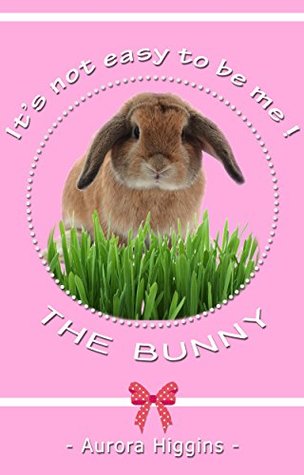 The Bunny - It’s not easy to be me: (Good Dream Story# 8) (Books for children - Beautiful Illustrations story book - Bedtime Stories For Kids Age 3-10 - Children's Books)