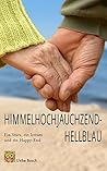 Himmelhochjauchzendhellblau (German Edition)
