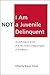 I Am Not a Juvenile Delinquent