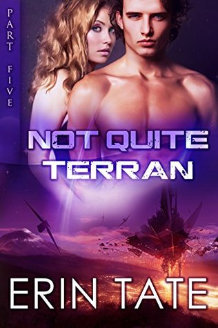 Not Quite Terran Part 5 (Not Quite Terran, #5)