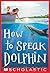 How to Speak Dolphin by Ginny Rorby