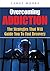 Overcoming Addiction : The Strategies That Will Guide You To Fast Recovery