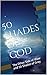 50 Shades of God: Reflections on the Nature and Beauty of God (50 Shades of God Series Book 1)