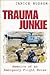 Trauma Junkie by Janice Hudson