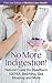 No More Indigestion!: Natural Cures for Heartburn (GERD), Belching, Gas Bloating and More