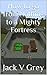 How to go from Nothing to a Mighty Fortress by Jack V. Grey