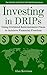 Investing in DRIPs: Using Dividend Reinvestment Plans to Achieve Financial Freedom (The INCOME INVESTING FOR INDIVIDUALS Series Book 1)