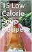 15 Low Calorie Soup Recipes