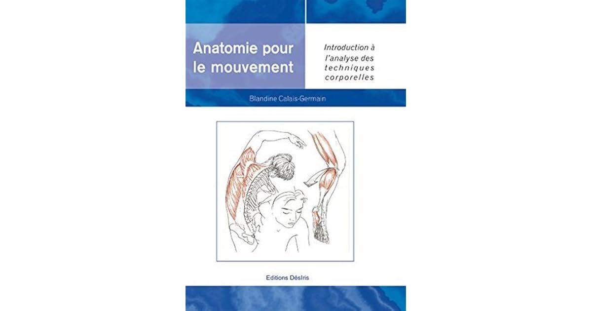 Anatomie Du Mouvement Blandine Calais Germain www.goodreads.com