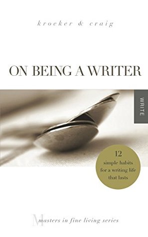 On Being a Writer: 12 Simple Habits for a Writing Life that Lasts (Kindle Edition)
