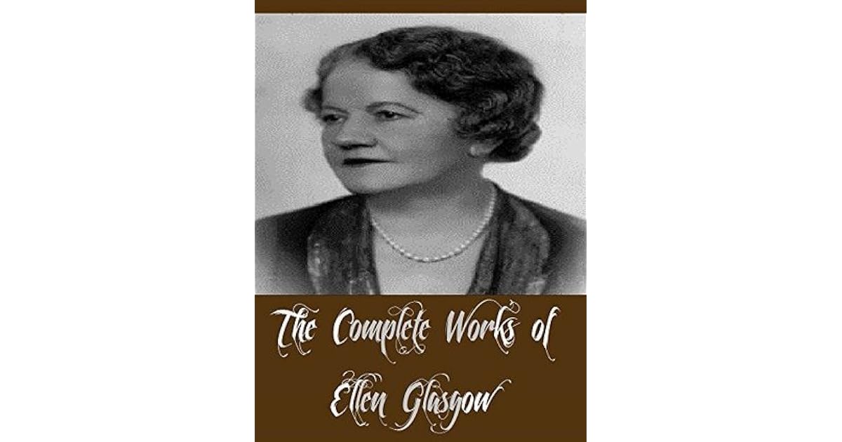 The Complete Works of Ellen Glasgow by Ellen Glasgow