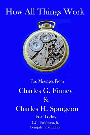 How All Things Work: Two Messages from Charles G. Finney and Charles H. Spurgeon for Today (Finney and Spurgeon Face to Face Book 7)