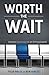 Worth the Wait: Being an An...