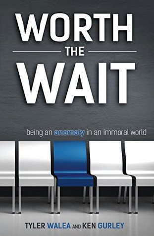 Worth the Wait: Being an Anomaly in an Immoral World (Kindle Edition)