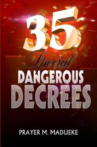 35 Special Dangerous Decrees (Spiritual Warfare Prayers)