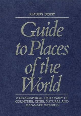Guide to Places of the World: A Geographical Dictionary (READER'S DIGEST GUIDE TO PLACES OF THE WORLD)