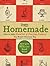 Homemade : How to Make Hundreds of Everyday Products Fast, Fresh, and More Naturally