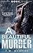 A Beautiful Murder: A Love Triangle With Murderous Intentions (Book 1) (Suspense Thriller - Murder Mystery - Erotic Romance - Mystery Books)